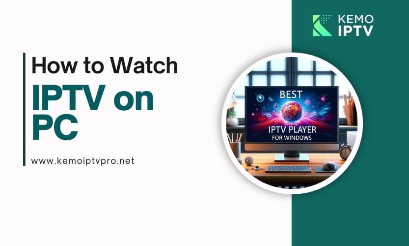 How To Watch IPTV On PC