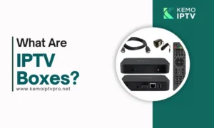What Are IPTV Boxes